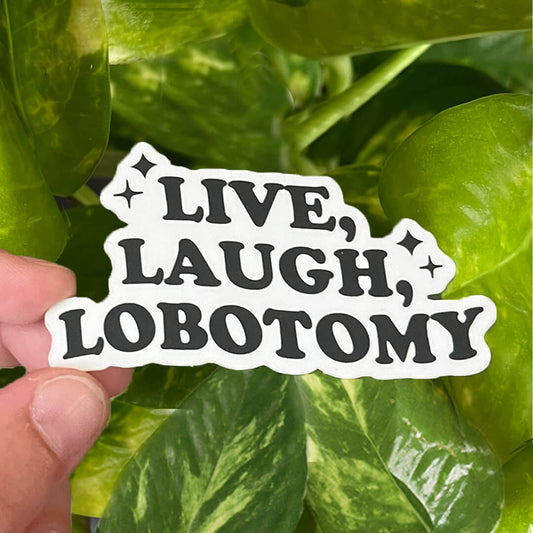 Live, Laugh, Lobotomy Sticker